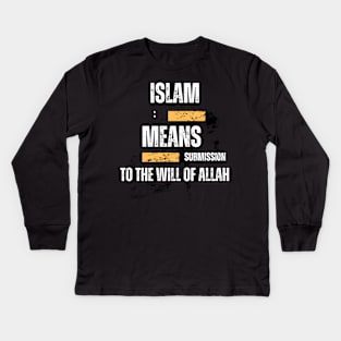 Islam: Means Submission to the will of Allah Kids Long Sleeve T-Shirt